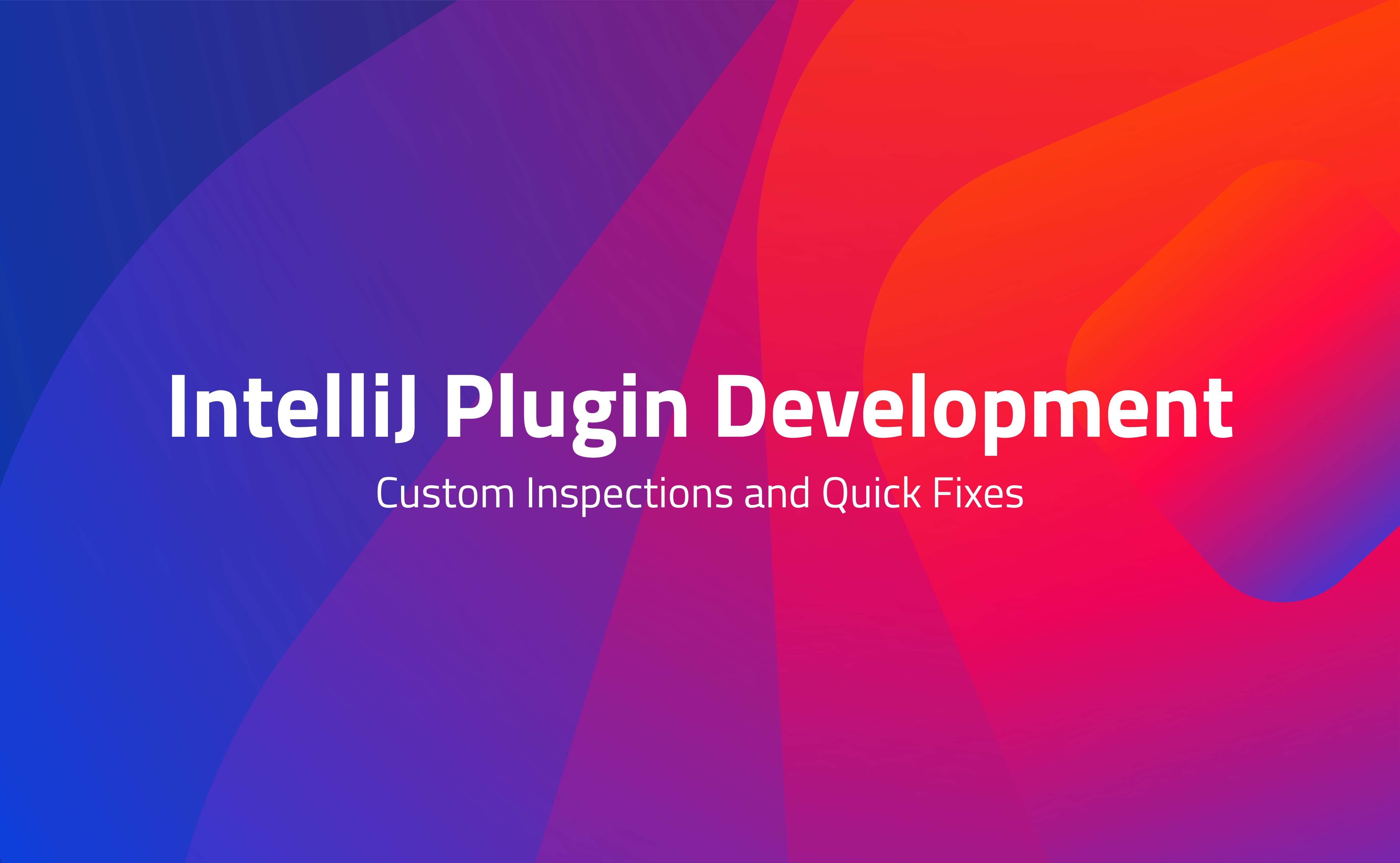 IntelliJ Plugin Development: Inspections and Quick Fixes